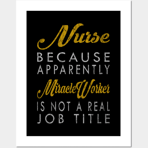 Nurse Because Apparently Miracle Worker Is Not A Real Job Title Wall Art by inotyler
